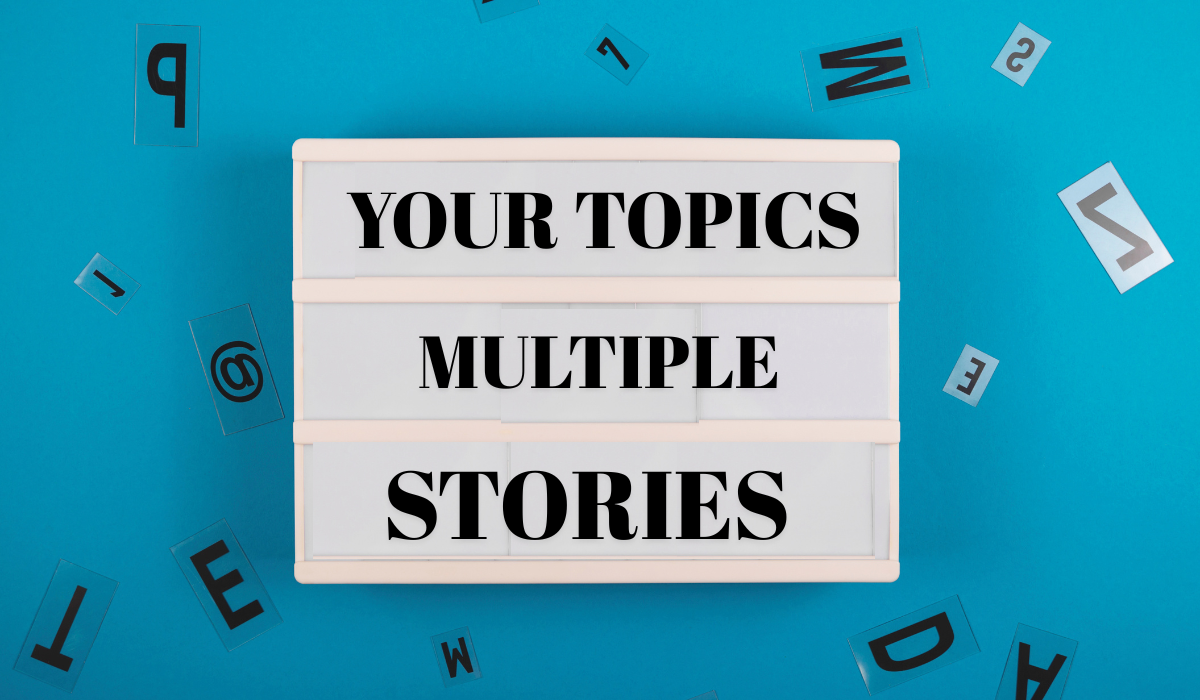 your topics multiple stories